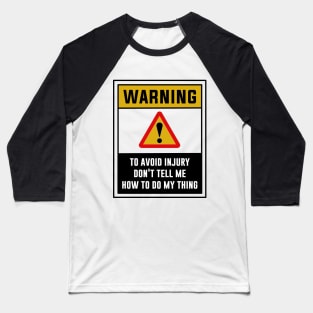 Warning! To avoid injury, Don't tell me how to do my thing Baseball T-Shirt